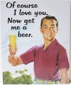 Get Me A Beer Metal Sign
